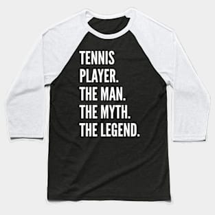 Tennis Player The Man The Myth The Legend Baseball T-Shirt